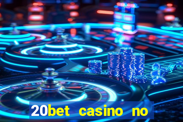 20bet casino no deposit bonus 2022