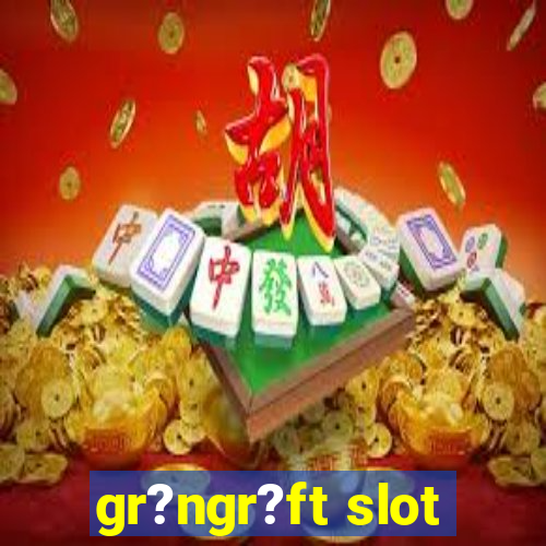 gr?ngr?ft slot