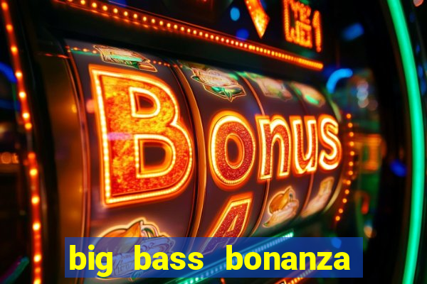 big bass bonanza keeping it reel