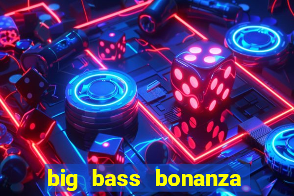 big bass bonanza keeping it reel