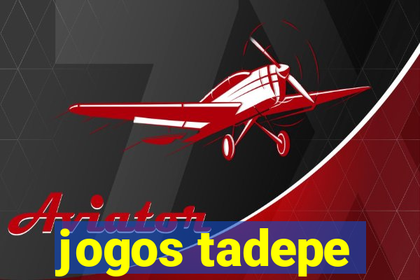 jogos tadepe