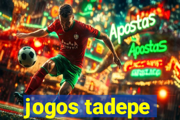 jogos tadepe