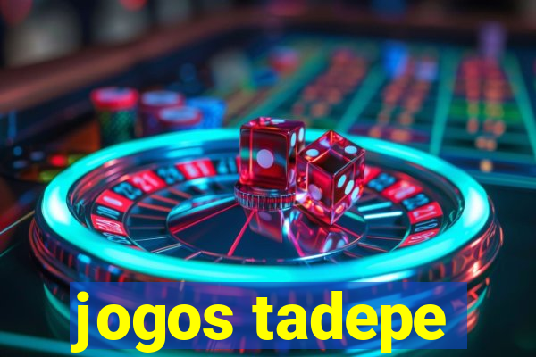 jogos tadepe