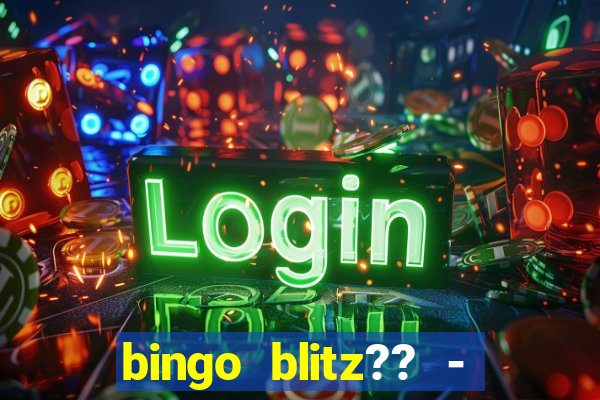 bingo blitz?? - jogos de bingo