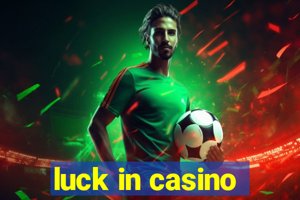 luck in casino