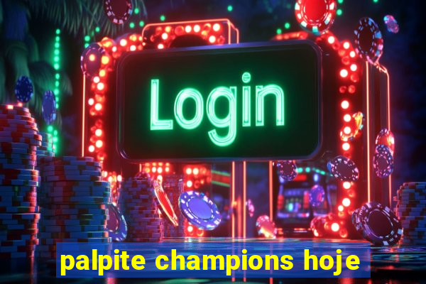 palpite champions hoje