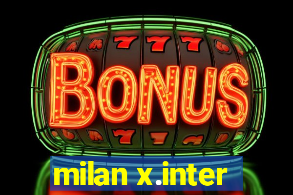 milan x.inter