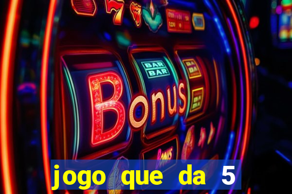 jogo que da 5 reais no cadastro