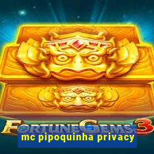 mc pipoquinha privacy