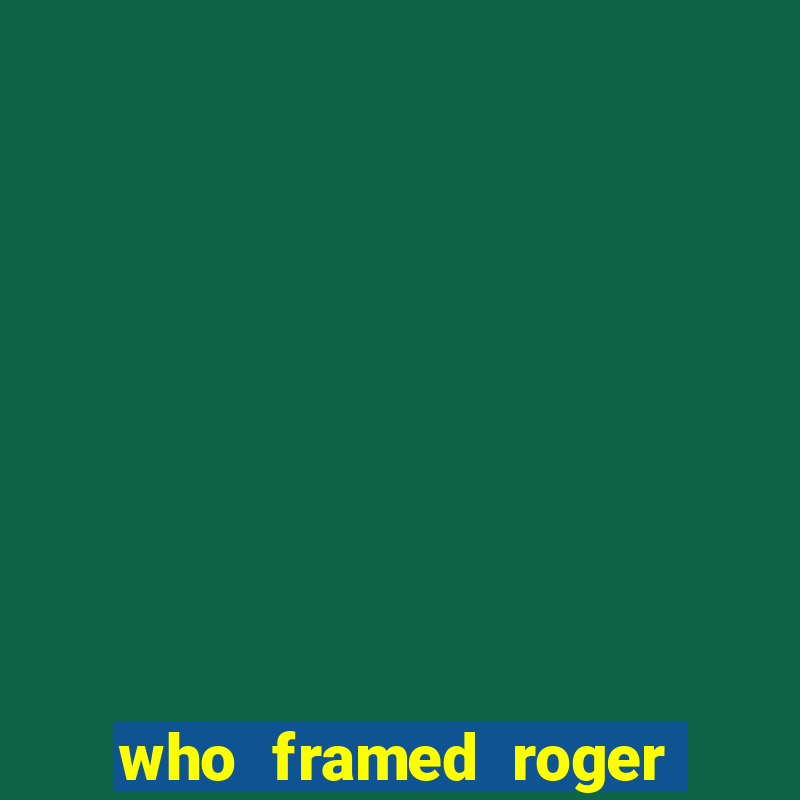 who framed roger the rabbit