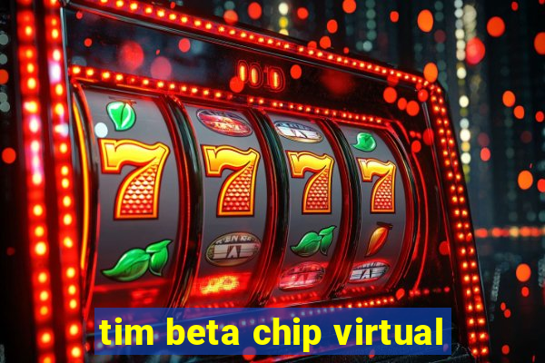 tim beta chip virtual