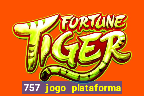 757 jogo plataforma paga mesmo