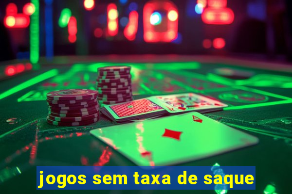 jogos sem taxa de saque