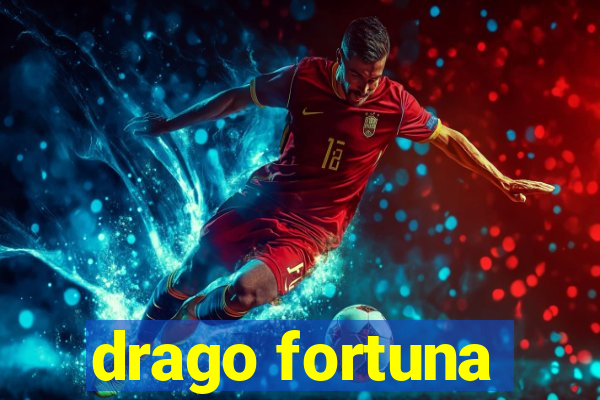 drago fortuna