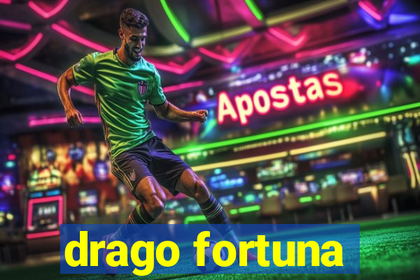 drago fortuna