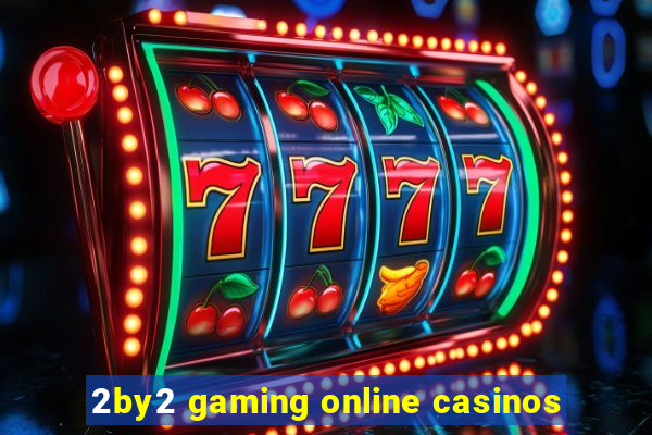 2by2 gaming online casinos