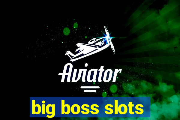 big boss slots