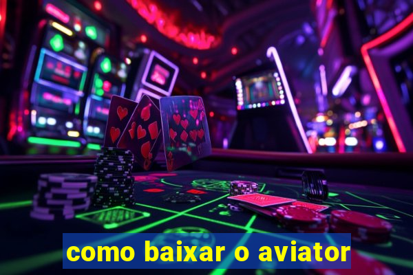 como baixar o aviator