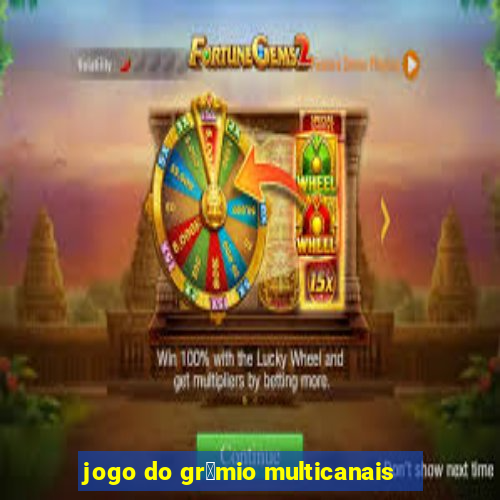 jogo do gr锚mio multicanais