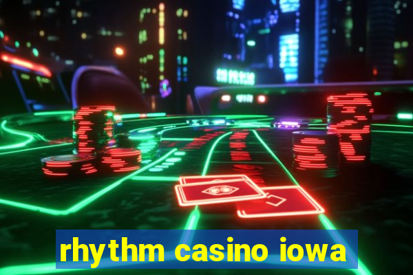 rhythm casino iowa