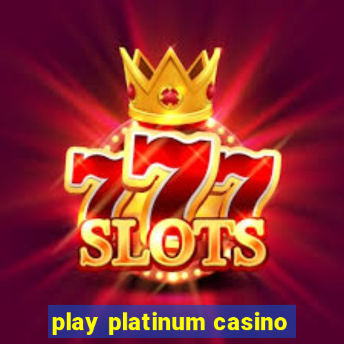 play platinum casino