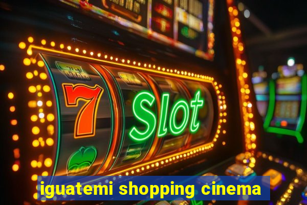 iguatemi shopping cinema