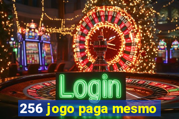 256 jogo paga mesmo