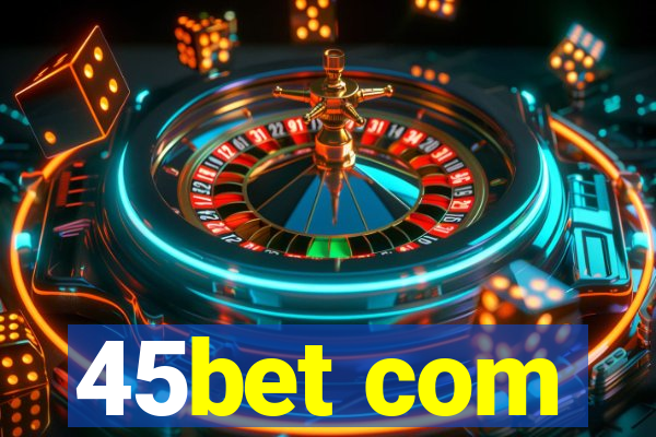 45bet com