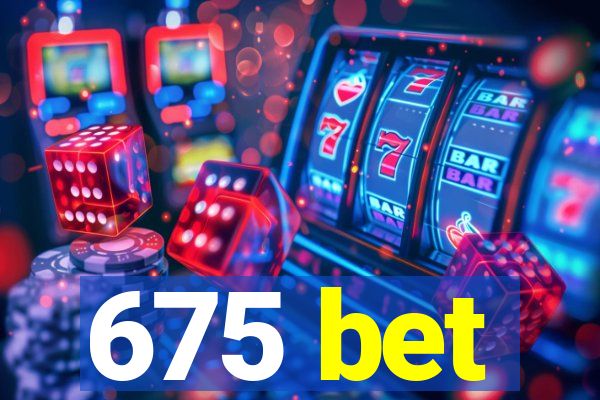 675 bet