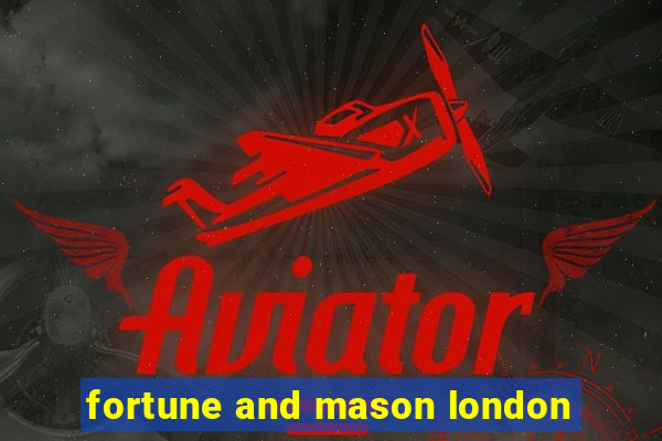 fortune and mason london