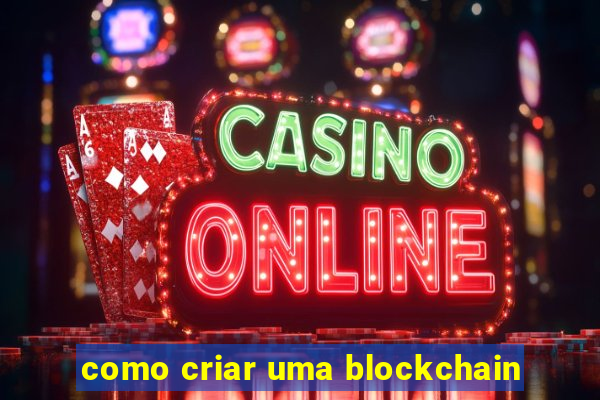 como criar uma blockchain