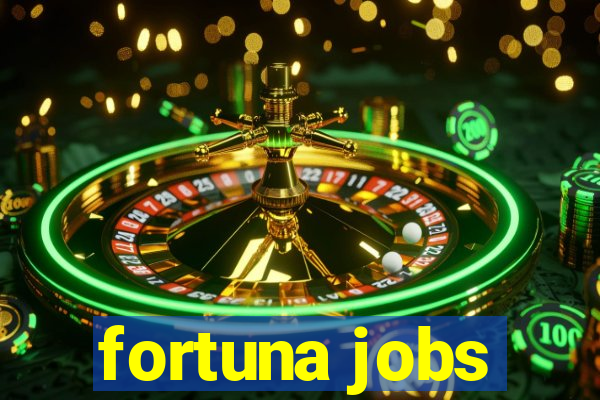 fortuna jobs