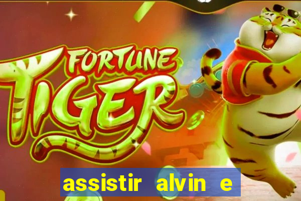 assistir alvin e os esquilos