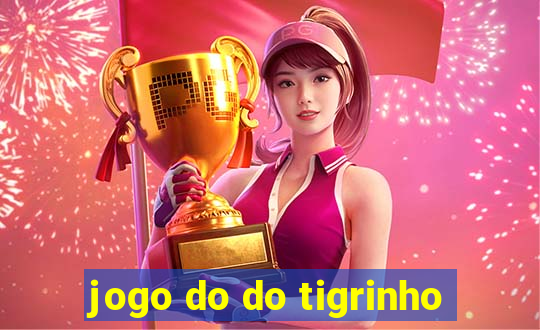 jogo do do tigrinho