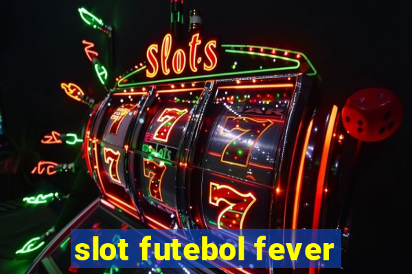 slot futebol fever