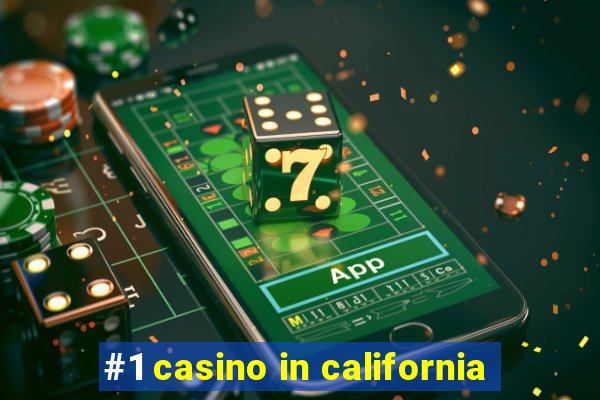 #1 casino in california