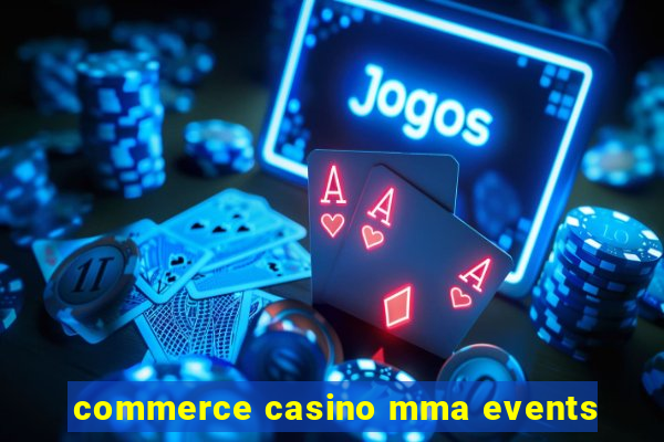 commerce casino mma events