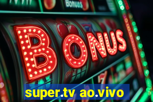 super.tv ao.vivo