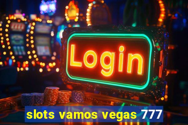 slots vamos vegas 777