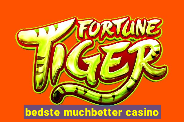 bedste muchbetter casino