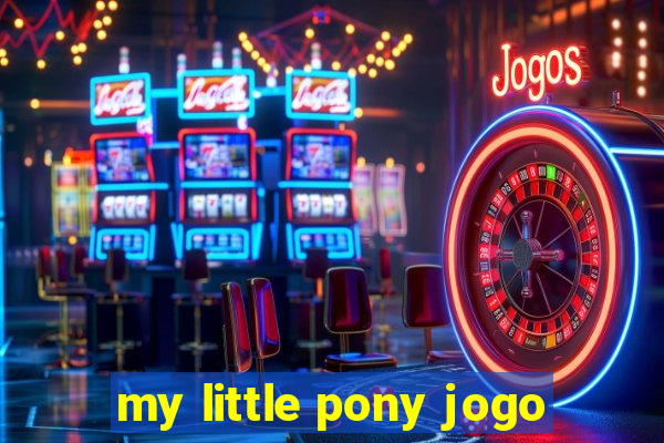 my little pony jogo