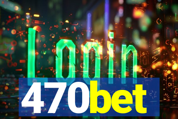 470bet