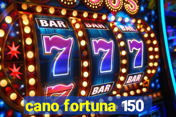 cano fortuna 150