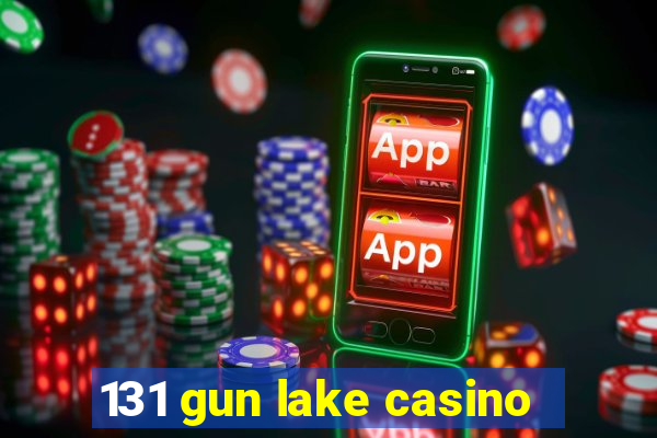 131 gun lake casino