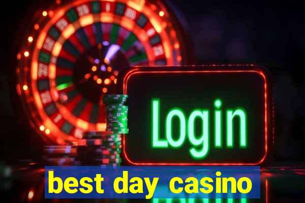 best day casino