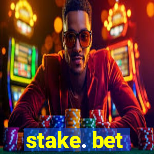 stake. bet