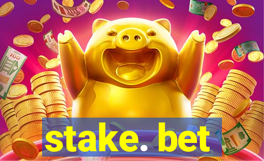 stake. bet