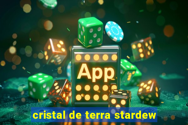 cristal de terra stardew