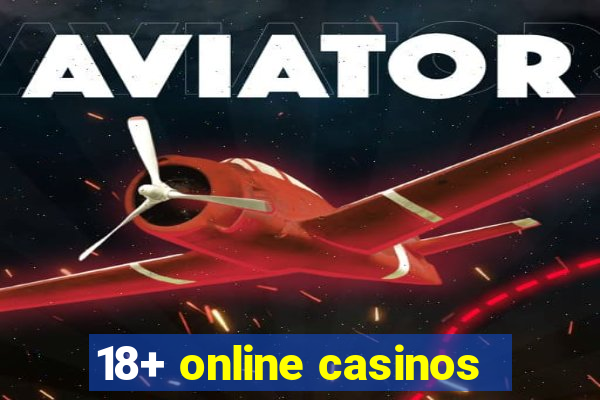 18+ online casinos