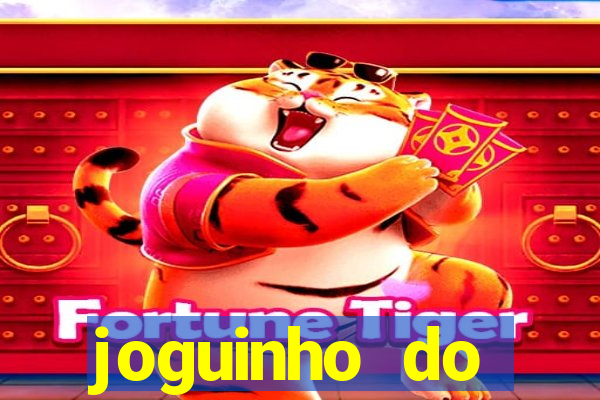 joguinho do tigrinho que ganha dinheiro